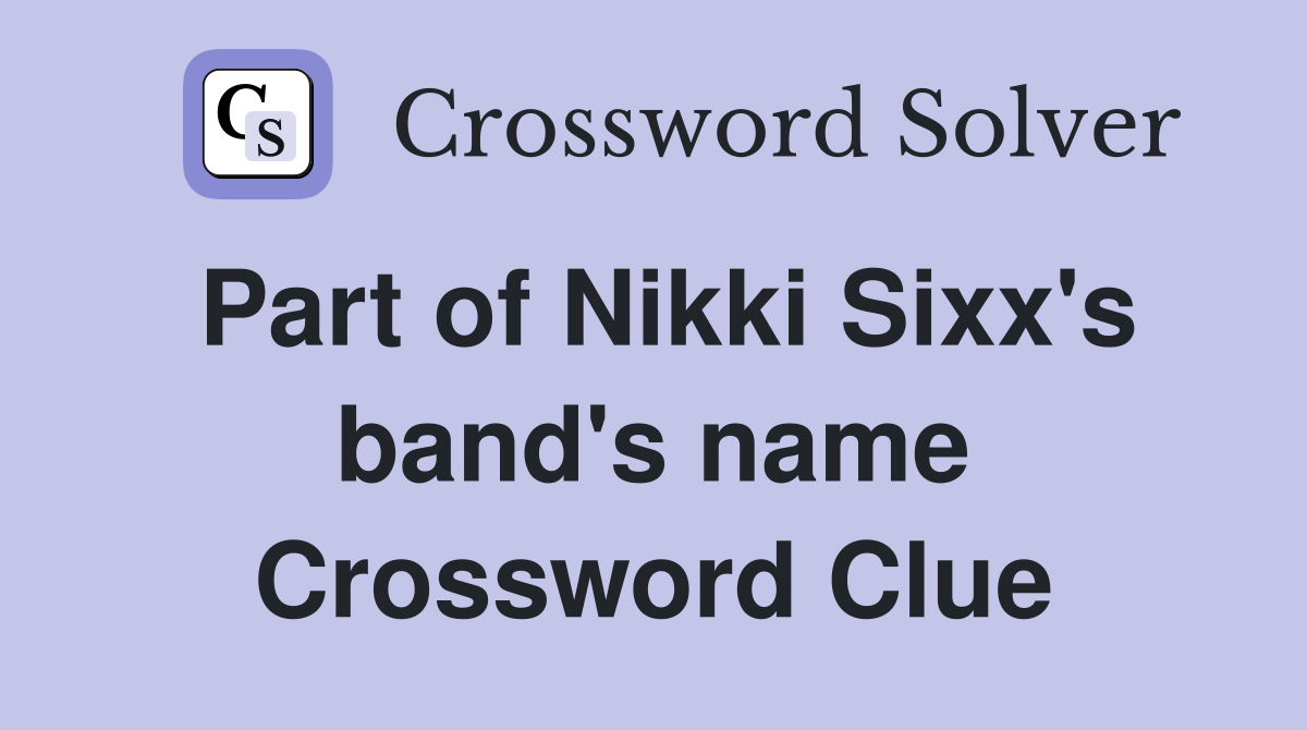 Part of Nikki Sixx's band's name Crossword Clue Answers Crossword